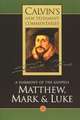 Calvin's New Testament Commentaries: Matthew, Mark & Luke