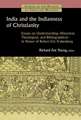 India and the Indianness of Christianity: Essays on Understanding--Historical, Theological, and Bibliographical--In Honor of Robert Eric Frykenberg