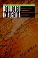 Bourdieu in Algeria: Colonial Politics, Ethnographic Practices, Theoretical Developments