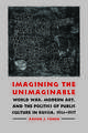 Imagining the Unimaginable: World War, Modern Art, and the Politics of Public Culture in Russia, 1914-1917