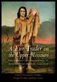 A Fur Trader on the Upper Missouri: The Journal and Description of Jean-Baptiste Truteau, 1794–1796