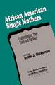 African American Single Mothers: Understanding Their Lives and Families