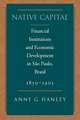 Native Capital: Financial Institutions and Economic Development in São Paulo, Brazil, 1850-1920