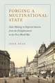 Forging a Multinational State: State Making in Imperial Austria from the Enlightenment to the First World War