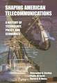 Shaping American Telecommunications: A History of Technology, Policy, and Economics