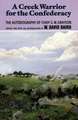 A Creek Warrior for the Confederacy: The Autobiography of Chief G. W. Grayson