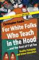 For White Folks Who Teach in the Hood... and the Rest of Y'All Too