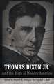 Thomas Dixon Jr. and the Birth of Modern America