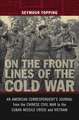 On the Front Lines of the Cold War: An American Correspondent's Journal from the Chinese Civil War to the Cuban Missle Crisis and Vietnam