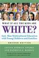 What If All the Kids Are White?: Anti-Bias Multicultural Education with Young Children and Families