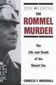 Discovering the Rommel Murder: The Life and Death of the Desert Fox