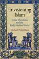 Envisioning Islam – Syriac Christians and the Early Muslim World