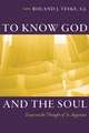 To Know God and the Soul: Essays on the Thought of Saint Augustine