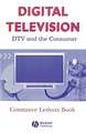 Digital Television: DTV and the Consumer