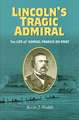 Lincoln's Tragic Admiral: The Life of Samuel Francis Du Pont the Life of Samuel Francis Du Pont