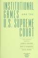 Institutional Games and the U.S. Supreme Court