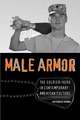 Male Armor: The Soldier-Hero in Contemporary American Culture