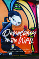 Democracy on the Wall: Street Art of the Post-Dictatorship Era in Chile