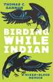 Birding While Indian: A Mixed-Blood Memoir