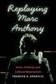 Replaying Marc Anthony: Sonic, Political, and Cultural Resonances