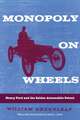 Monopoly on Wheels: Henry Ford and the Selden Automobile Patent