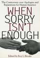 When Sorry Isn`t Enough – The Controversy Over Apologies and Reparations for Human Injustice