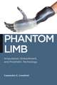 Phantom Limb – Amputation, Embodiment, and Prosthetic Technology