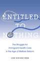 Entitled to Nothing – The Struggle for Immigrant Health Care in the Age of Welfare Reform