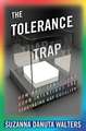 The Tolerance Trap – How God, Genes, and Good Intentions are Sabotaging Gay Equality