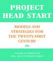 Project Head Start: Models and Strategies for the Twenty-First Century