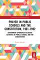 Prayer in Public Schools and the Constitution, 1961-1992: Government-Sponsored Religious Activities in Public Schools and the Constitution