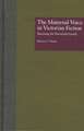 The Maternal Voice in Victorian Fiction: Rewriting the Patriarchal Family