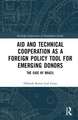 Aid and Technical Cooperation as a Foreign Policy Tool for Emerging Donors: The Case of Brazil