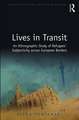 Lives in Transit: An Ethnographic Study of Refugees’ Subjectivity across European Borders