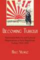 Becoming Turkish: Nationalist Reforms and Cultural Negotiations in Early Republican Turkey, 1923-1945