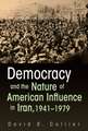 Democracy and the Nature of American Influence in Iran, 1941-1979