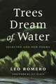 Trees Dream of Water: Selected and New Poems