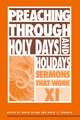 Preaching Through Holy Days and Holidays: Sermons That Work Series XI