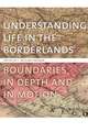 Understanding Life in the Borderlands: Boundaries in Depth and in Motion