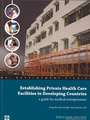 Establishing Private Health Care Facilities in Developing Countries: A Guide for Medical Entrepreneurs