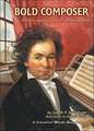 Bold Composer: A Story about Ludwig Van Beethoven