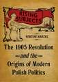 Rising Subjects: The 1905 Revolution and the Origins of Modern Polish Politics