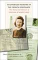 An American Heroine in the French Resistance – The Diary and Memoir of Virginia D`Albert–Lake