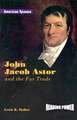 John Jacob Astor and the Fur Trade