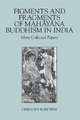 Figments and Fragments of Mahayana Buddhism in India: More Collected Papers