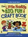 The Little Hands Big Fun Craft Book: Over 100 Hands-On Ways to Help Save the Earth