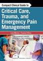 Compact Clinical Guide to Critical Care, Trauma, and Emergency Pain Management: An Evidence-Based Approach for Nurses