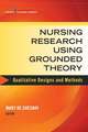 Nursing Research Using Grounded Theory: Qualitative Designs and Methods in Nursing