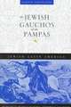 The Jewish Gauchos of the Pampas