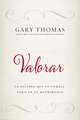 Valorar: La palabra que lo cambia todo en tu matrimonio